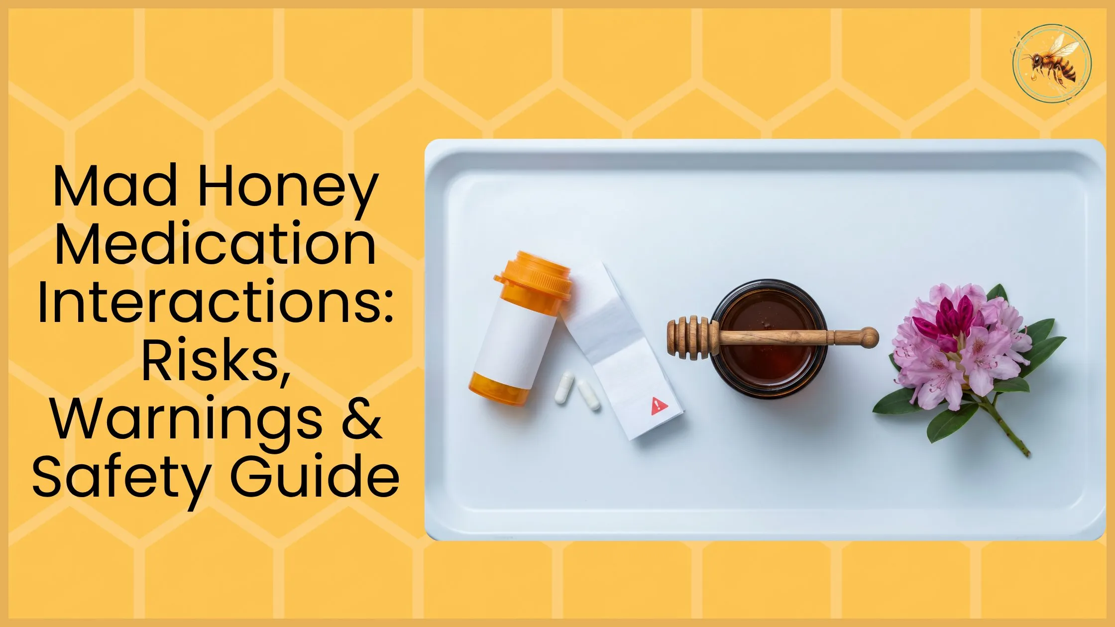 Prescription pill bottle, capsules with warning label, dark amber honey jar with dipper and rhododendron flower on white tray, illustrating mad honey medication interaction risks